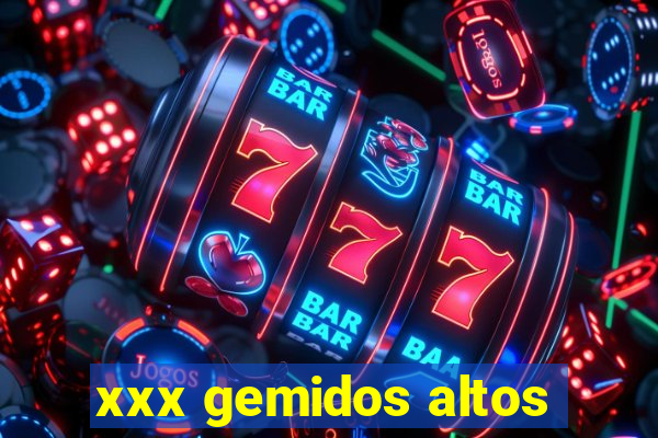 xxx gemidos altos